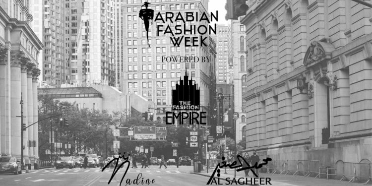 لأول مرة .. شركة “The Fashion Empire” تنظم  Arabian Fashion Week في نيويورك سبتمبر المقبل